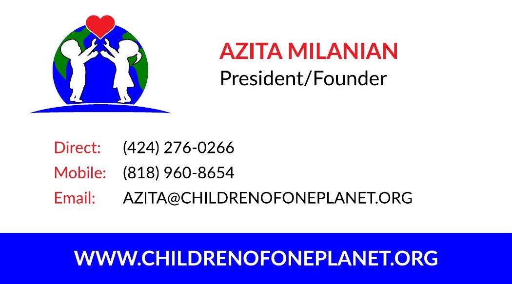 Azita Milanian, President and Founder - Direct (424) 276-0266, Mobile (818) 960-8654, azita@childrenofoneplanet.org